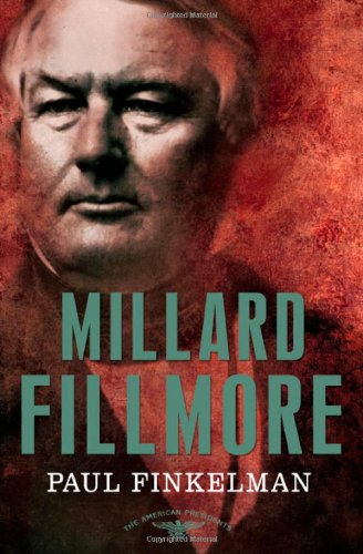Millard Fillmore The American Presidents Series The 13th President, 1850-1853 [Hardcover]