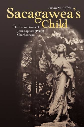 Sacagaweas Child The Life And Times Of Jean-Baptiste (pomp) Charbonneau [Paperback]