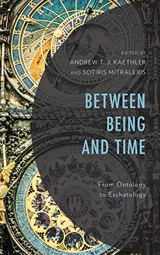 Between Being and Time From Ontology to Eschatology [Hardcover]