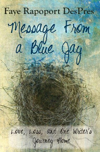 Message From A Blue Jay - Love, Loss, And One Writer's Journey Home [Paperback]