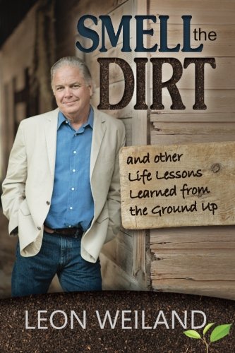 Smell The Dirt Life Lessons Learned From The Ground Up [Paperback]