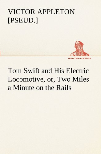 Tom Swift and His Electric Locomotive, or, Two Miles a Minute on the Rails [Paperback]