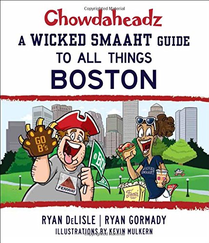 Chowdaheadz A Wicked Smaaht Guide to All Things Boston [Paperback]
