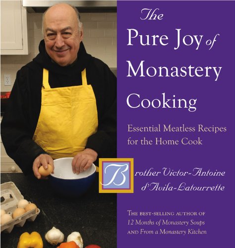 The Pure Joy of Monastery Cooking Essential Meatless Recipes for the Home Cook [Hardcover]