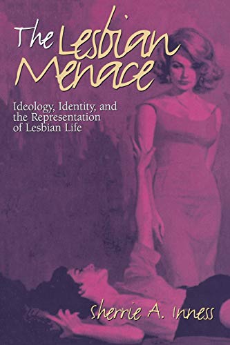 The Lesbian Menace Ideology, Identity, and the Representation of Lesbian Life [Paperback]