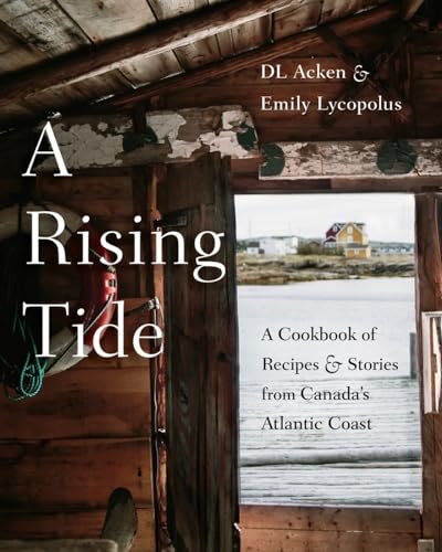 A Rising Tide A Cookbook of Recipes and Stories from Canada's Atlantic Coast [Hardcover]