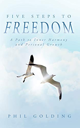 Five Steps to Freedom  A Path to Inner Harmony and Personal Growth [Paperback]