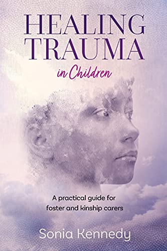 Healing Trauma in Children A practical guide for foster and kinship carers [Paperback]