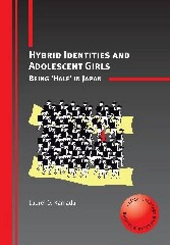 Hybrid Identities and Adolescent Girls Being 'Half' in Japan [Paperback]