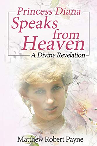 Princess Diana Speaks From Heaven A Divine Revelation [Paperback]