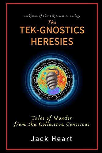 The Tek-Gnostics Heresies Tales Of Wonder From The Collective Conscious [Paperback]