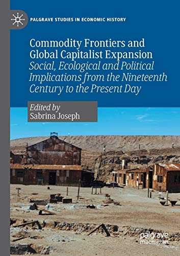 Commodity Frontiers and Global Capitalist Expansion Social, Ecological and Poli [Paperback]