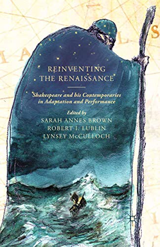 Reinventing the Renaissance Shakespeare and his Contemporaries in Adaptation an [Paperback]