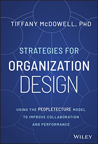 Strategies for Organization Design Using the Peopletecture Model to Improve Col [Hardcover]