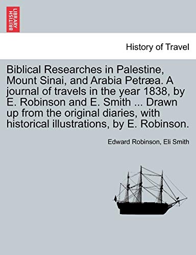 Biblical Researches In Palestine, Mount Sinai, And Arabia Petra. A Journal Of T [Paperback]