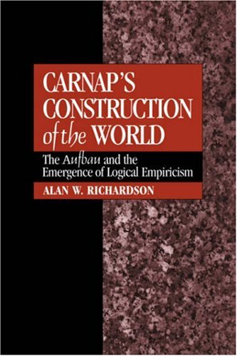 Carnap's Construction of the World The Aufbau and the Emergence of Logical Empi [Hardcover]