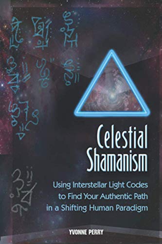 Celestial Shamanism  Using Interstellar Light Codes to Find Your Authentic Path [Paperback]