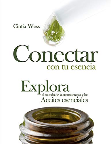 Conectar con Tu Esencia  Explora el Mundo de la Aromaterapia y Los Aceites Esen [Paperback]