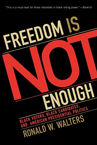Freedom Is Not Enough Black Voters, Black Candidates, and American Presidential [Paperback]