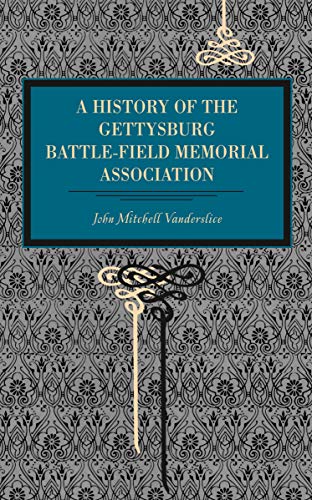 Gettysburg A History of the Gettysburg Battle-field Memorial Association with a [Paperback]