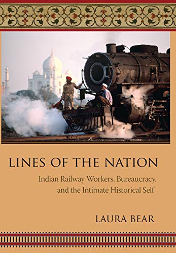 Lines of the Nation Indian Railway Workers, Bureaucracy, and the Intimate Histo [Hardcover]