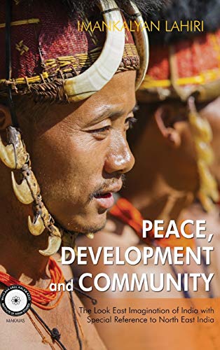Peace, Development and Community  The Look East Imagination of India with Speci [Hardcover]