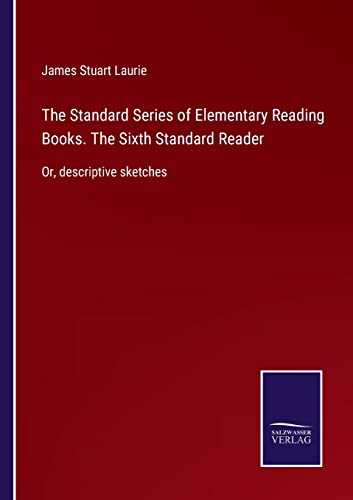 Standard Series Of Elementary Reading Books. The Sixth Standard Reader