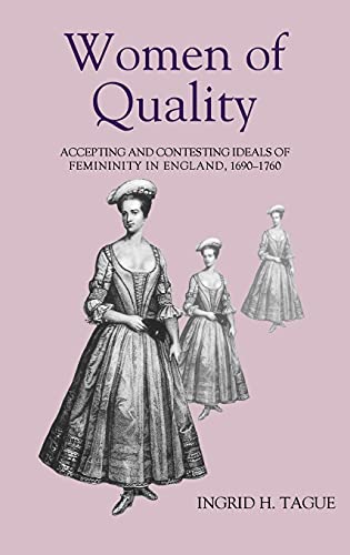 Women of Quality Accepting and Contesting Ideals of Femininity in England, 1690 [Hardcover]