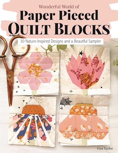 Wonderful World of Paper-Pieced Quilt Blocks 30 Nature-Inspired Designs and Bea [Paperback]