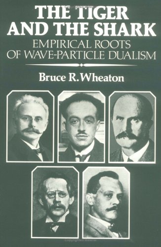 The Tiger and the Shark Empirical Roots of Wave-Particle Dualism [Paperback]