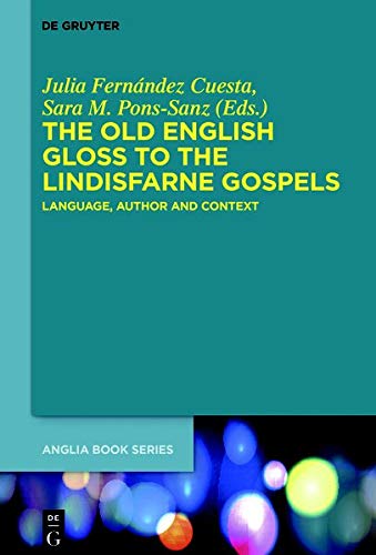 Old English Gloss to the Lindisfarne Gospels  Language, Author and Context [Paperback]