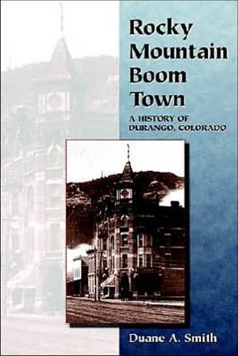 Rocky Mountain Boom Town A History of Durango, Colorado [Paperback]