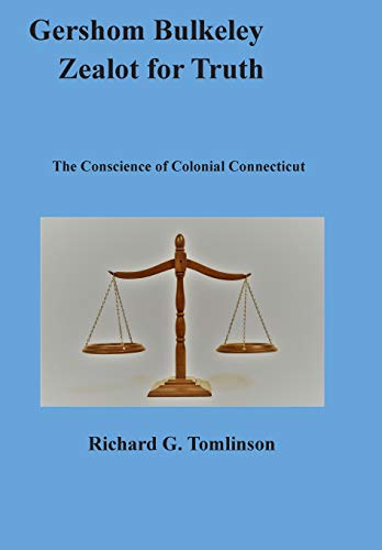 Gershom Bulkeley, Zealot for Truth  The Conscience of Colonial Connecticut [Hardcover]