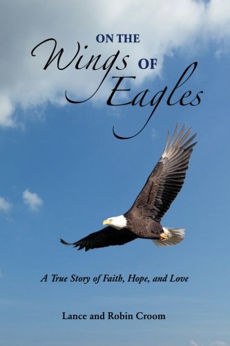 On The Wings Of Eagles A True Story Of Faith, Hope And Love [Paperback]