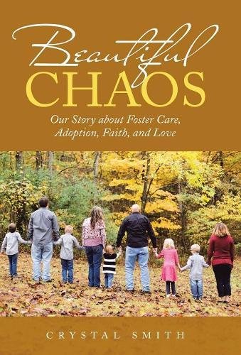 Beautiful Chaos  Our Story about Foster Care, Adoption, Faith, and Love [Hardcover]