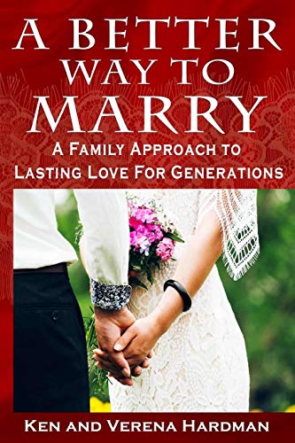 Better Way to Marry  A Family Approach to Lasting Love for Generations [Paperback]