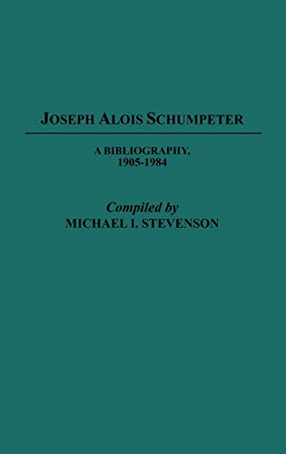Joseph Alois Schumpeter A Bibliography, 1905-1984 [Hardcover]