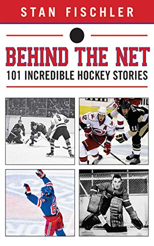 Behind the Net 101 Incredible Hockey Stories [Hardcover]
