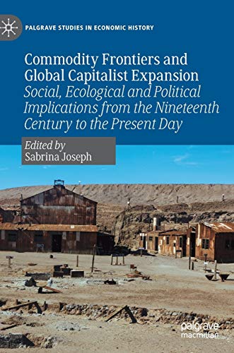 Commodity Frontiers and Global Capitalist Expansion Social, Ecological and Poli [Hardcover]