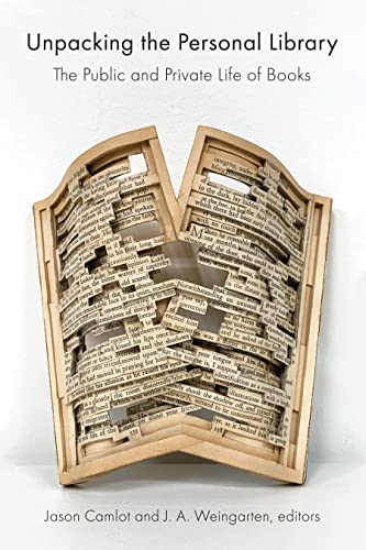 Unpacking the Personal Library The Public and Private Life of Books [Hardcover]