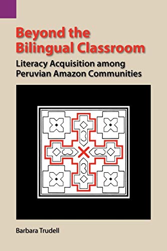 Beyond The Bilingual Classroom Literacy Acquisition Among Peruvian Amazon Commu [Paperback]