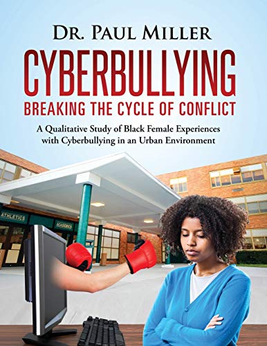 Cyberbullying Breaking The Cycle Of Conflict A Qualitative Study Of Black Femal [Paperback]