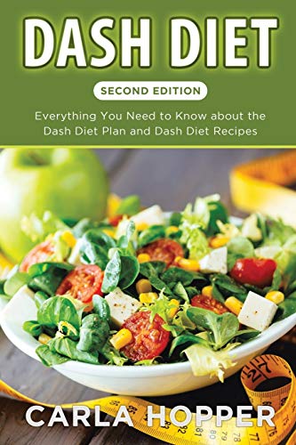 Dash Diet [second Edition] Everything You Need To Know About The Dash Diet Plan [Paperback]