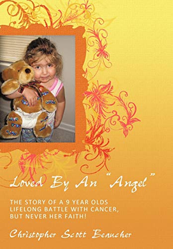 Loved by an ANGEL  The Story of a 9 Year Olds Lifelong Battle with Cancer, but  [Hardcover]