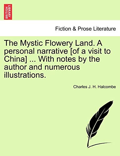 Mystic Flowery Land a Personal Narrative [of a Visit to China] with Notes by the [Paperback]
