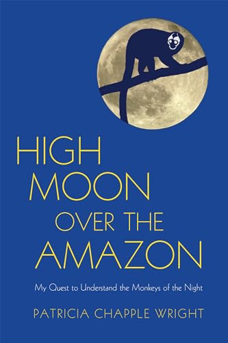 High Moon Over the Amazon My Quest to Understand the Monkeys of the Night [Paperback]