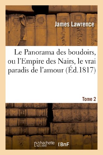 Panorama des Boudoirs, Ou l'Empire des Nairs, le Vrai Paradis de l'Amour. Tome 2 [Paperback]