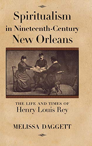 Spiritualism In Nineteenth-Century New Orleans The Life And Times Of Henry Loui [Hardcover]