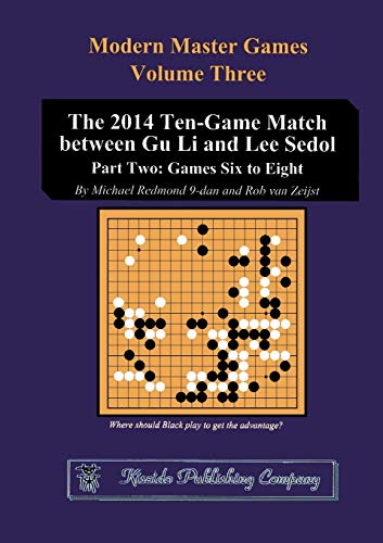 The 2014 Ten-Game Match Between Gu Li And Lee Sedol Part Two Games Six To Eigh [Paperback]