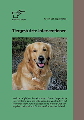 Tiergestutzte Interventionen Welche Moglichen Auswirkungen Konnen Tiergestutzte [Paperback]